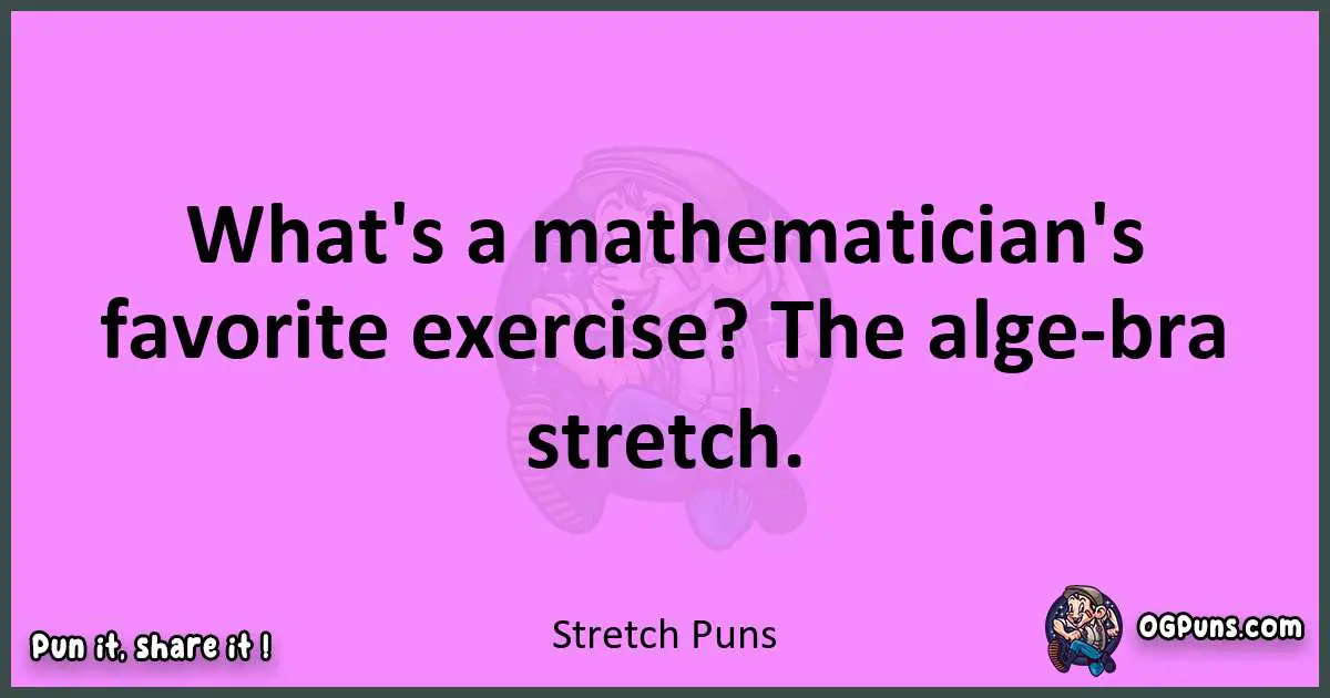 Stretch puns nice pun