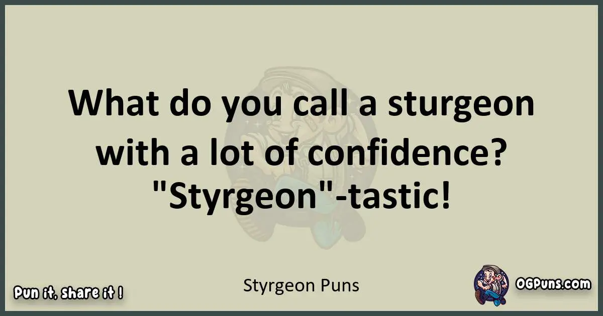 Styrgeon puns text wordplay