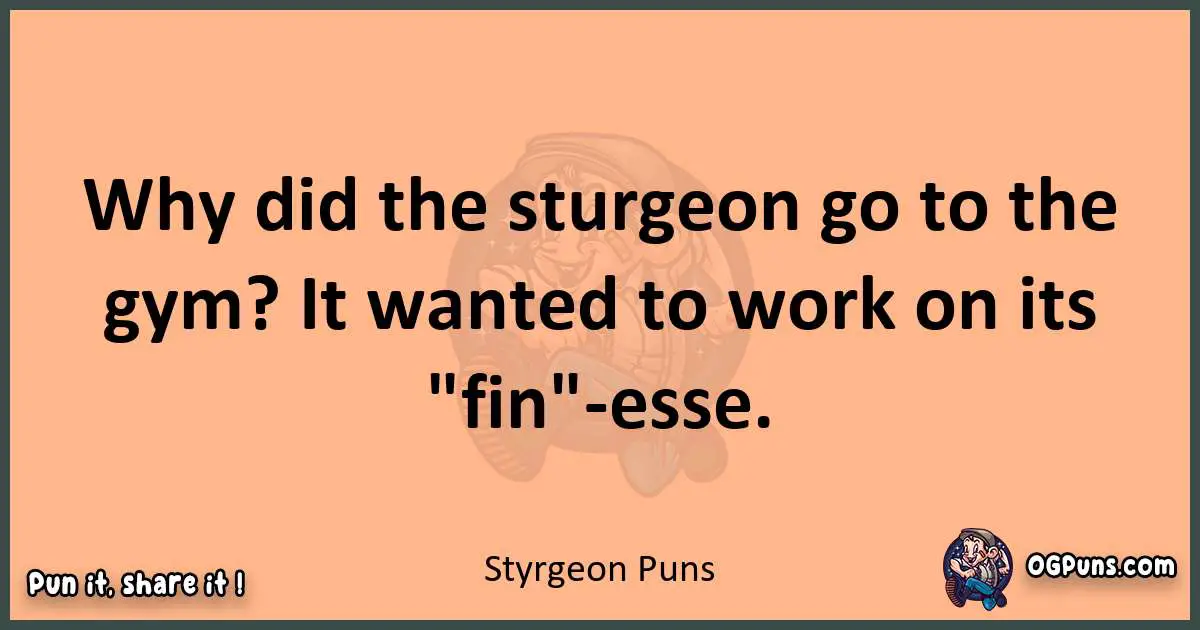 pun with Styrgeon puns