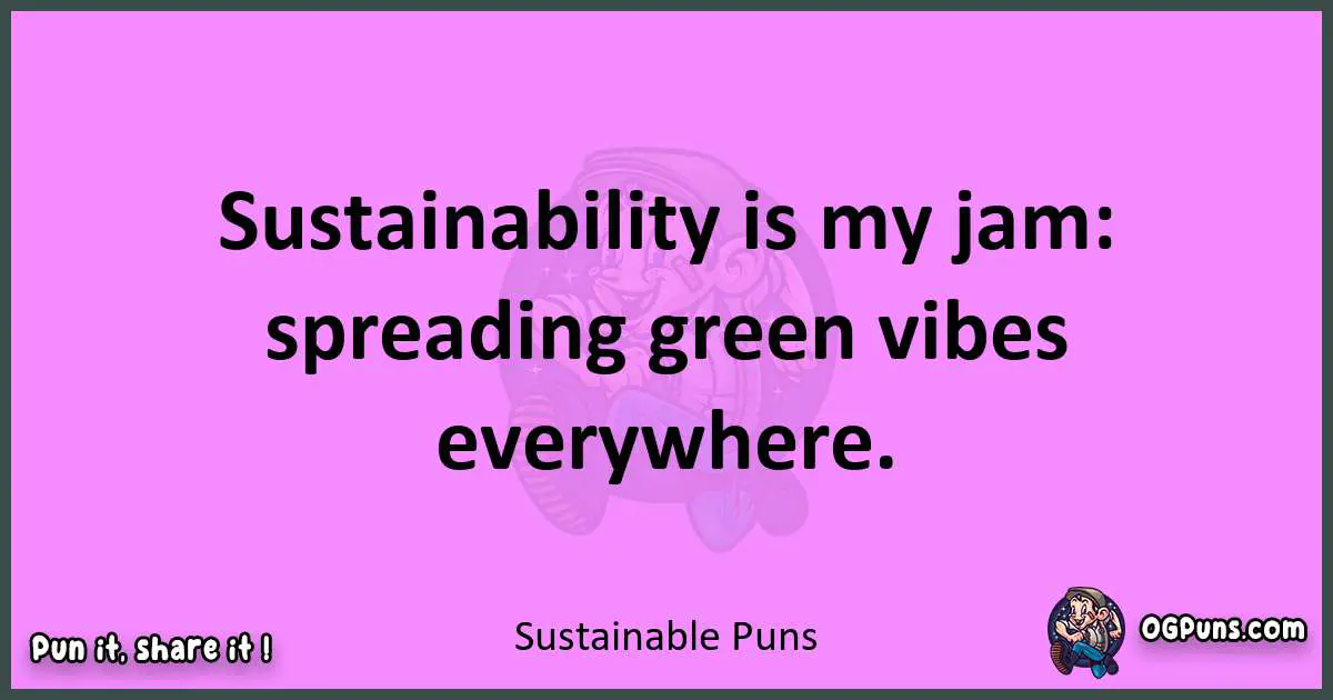 Sustainable puns nice pun