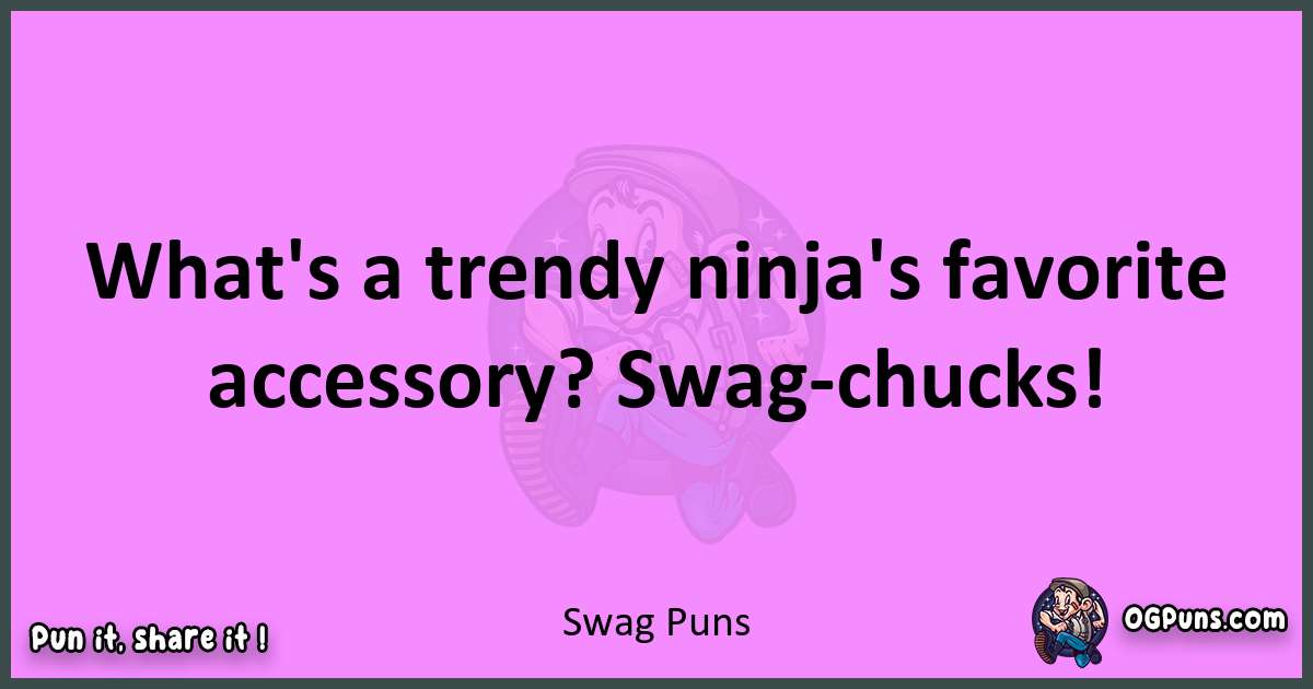 Swag puns nice pun