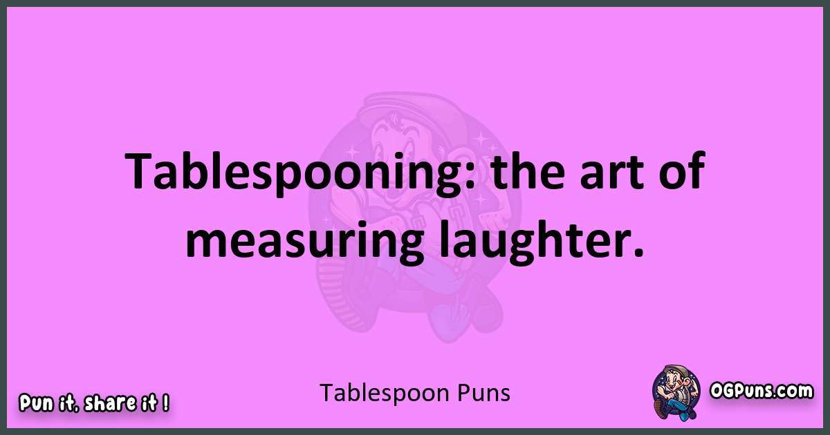 Tablespoon puns nice pun