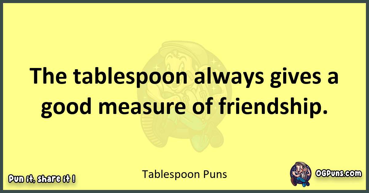 Tablespoon puns best worpdlay