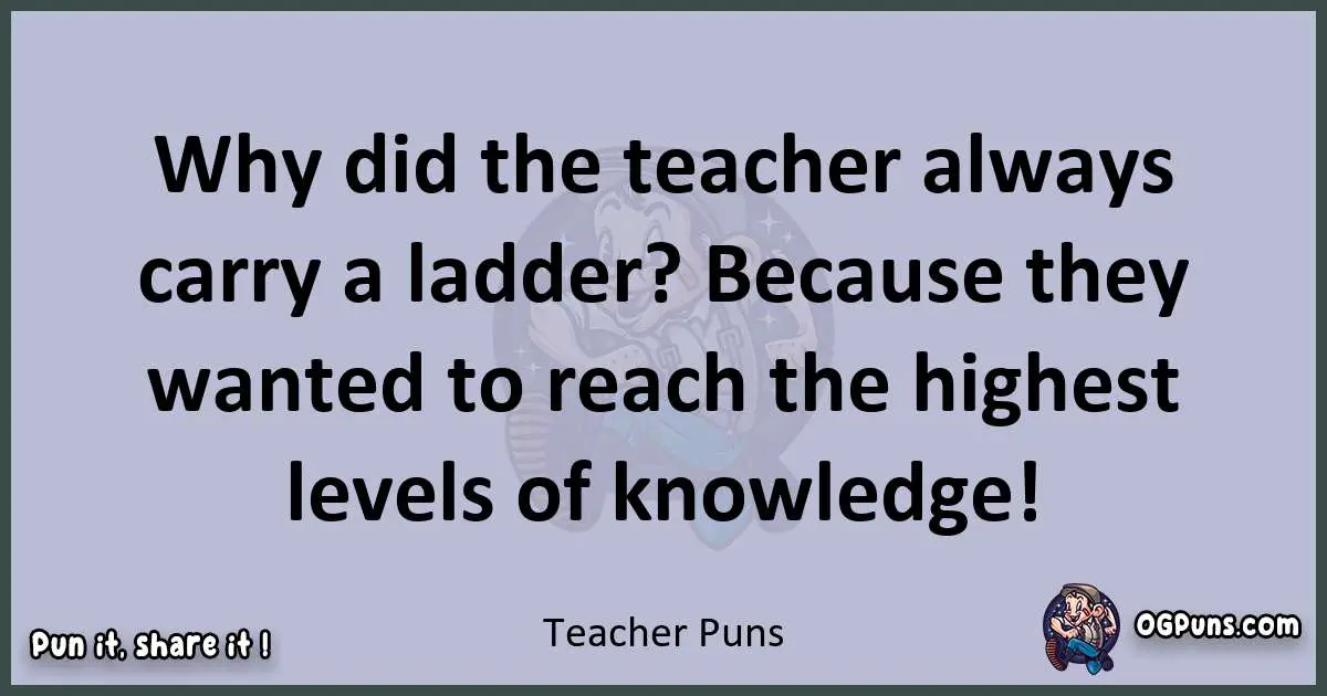 Textual pun with Teacher puns