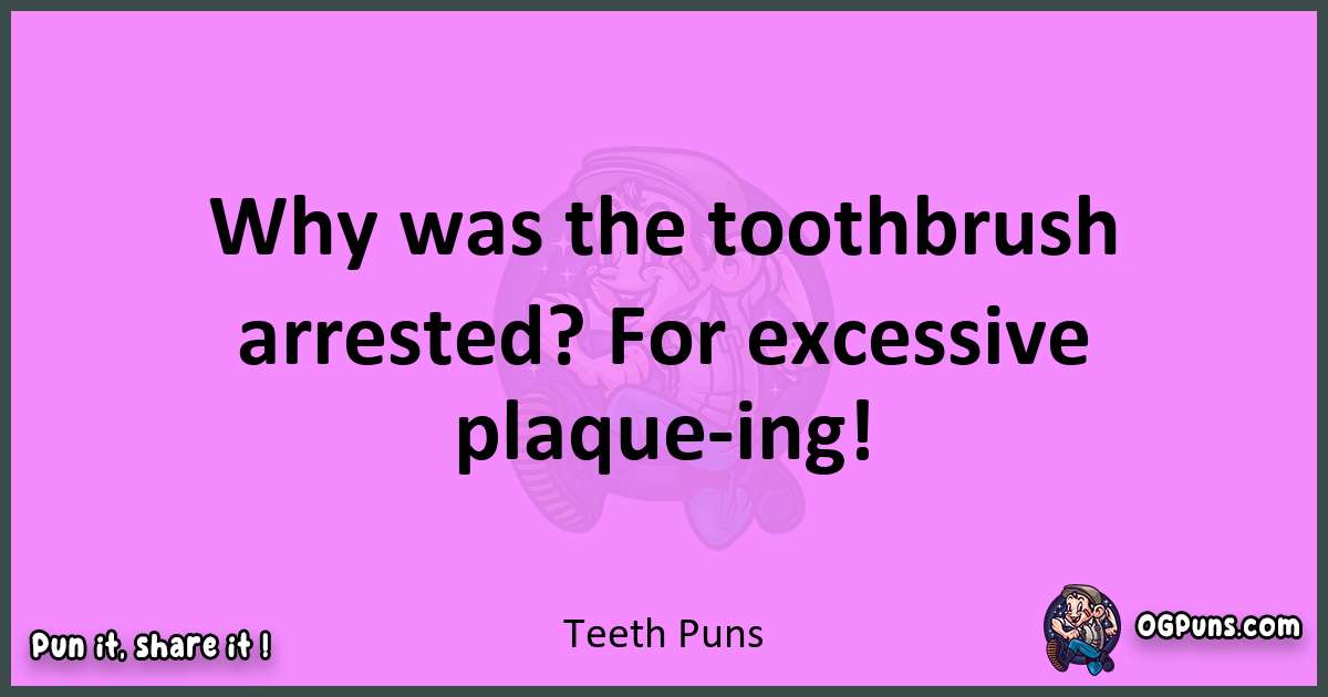 Teeth puns nice pun