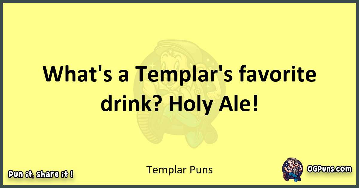 Templar puns best worpdlay