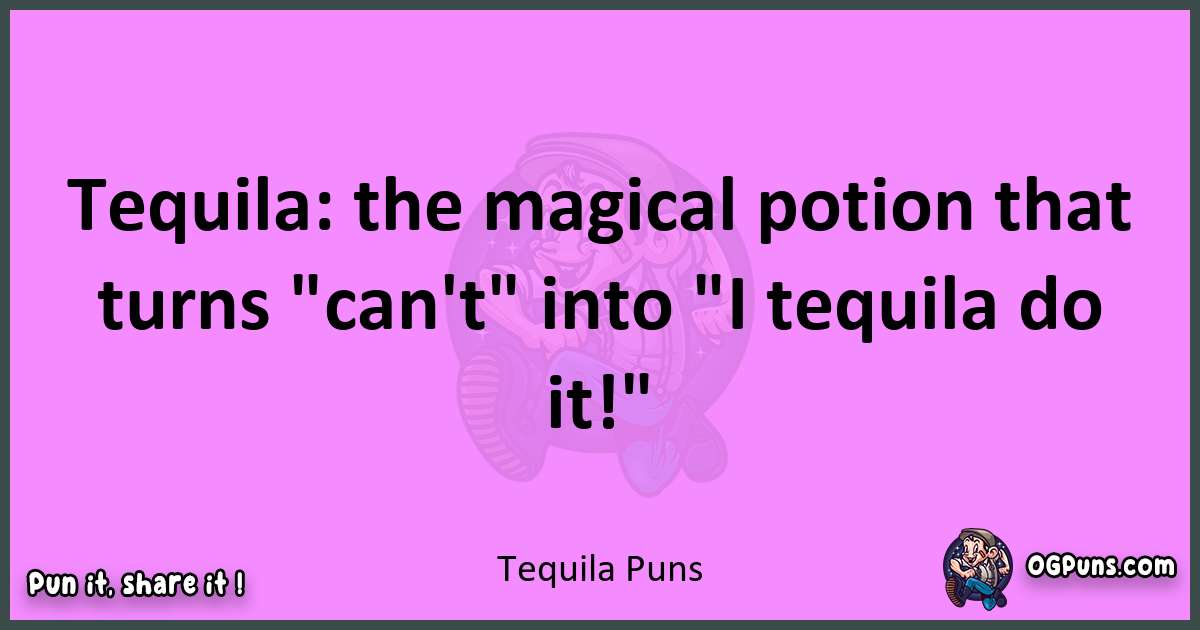 Tequila puns nice pun