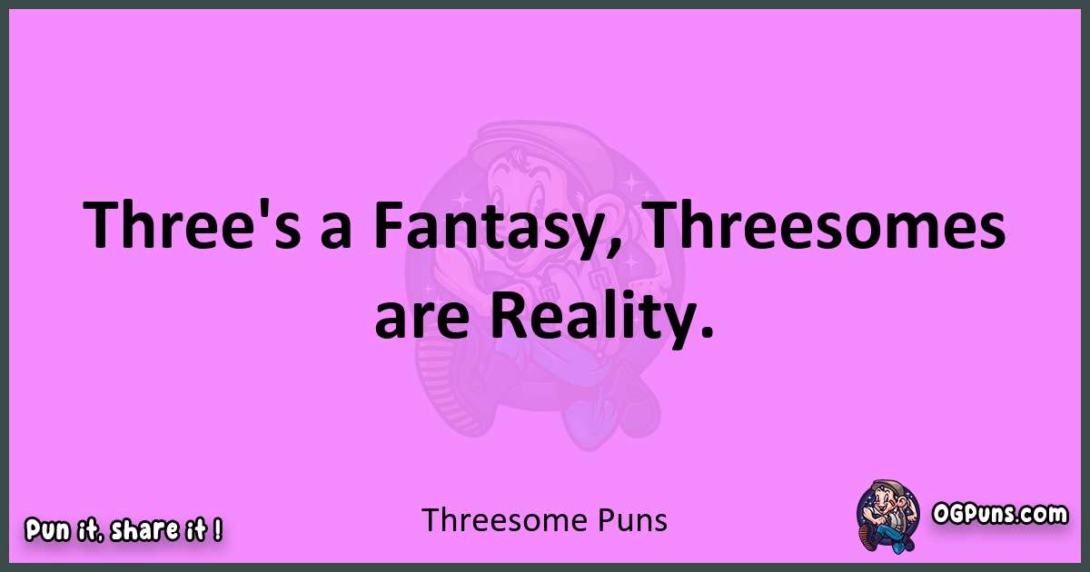 Threesome puns nice pun