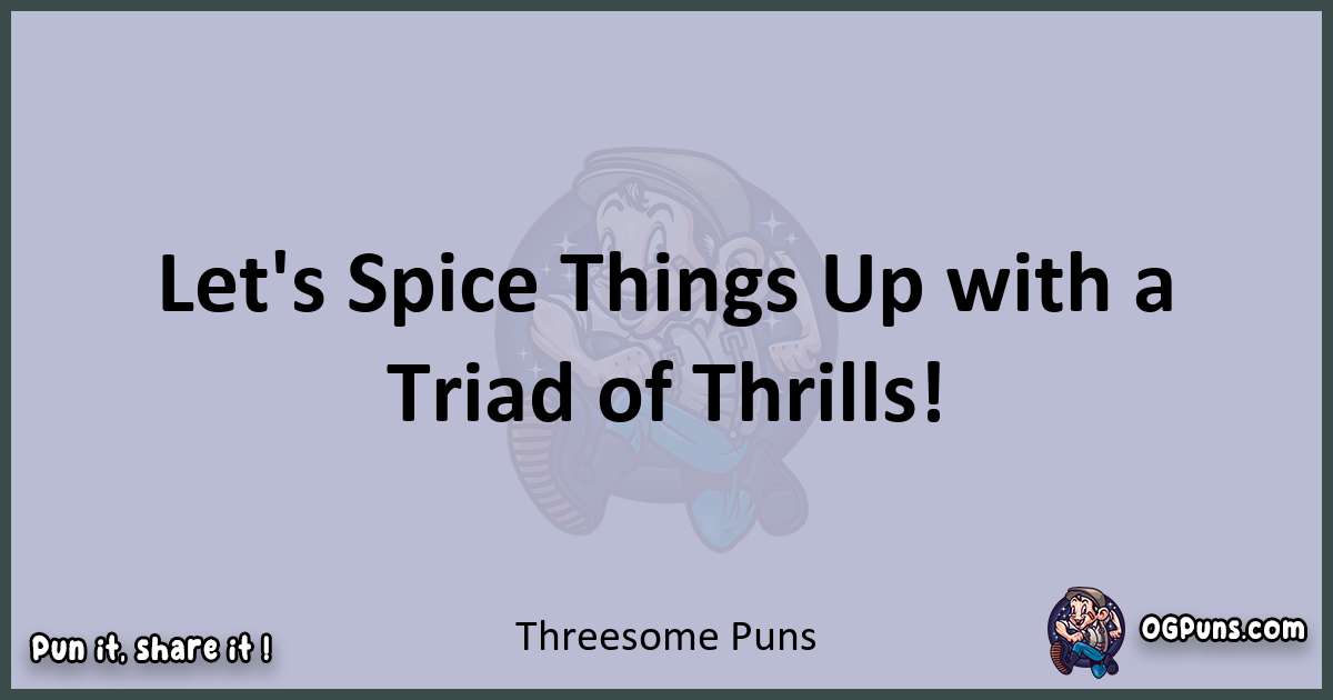 Textual pun with Threesome puns