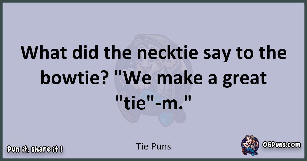 Textual pun with Tie puns