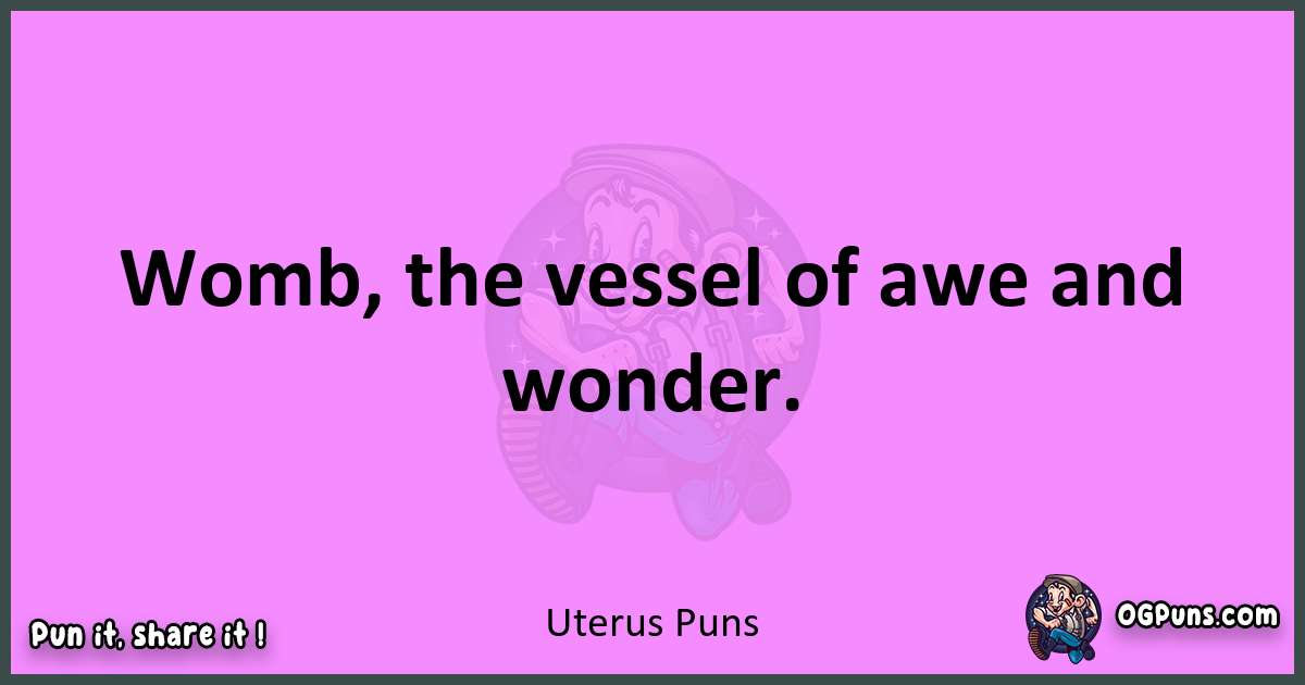 Uterus puns nice pun