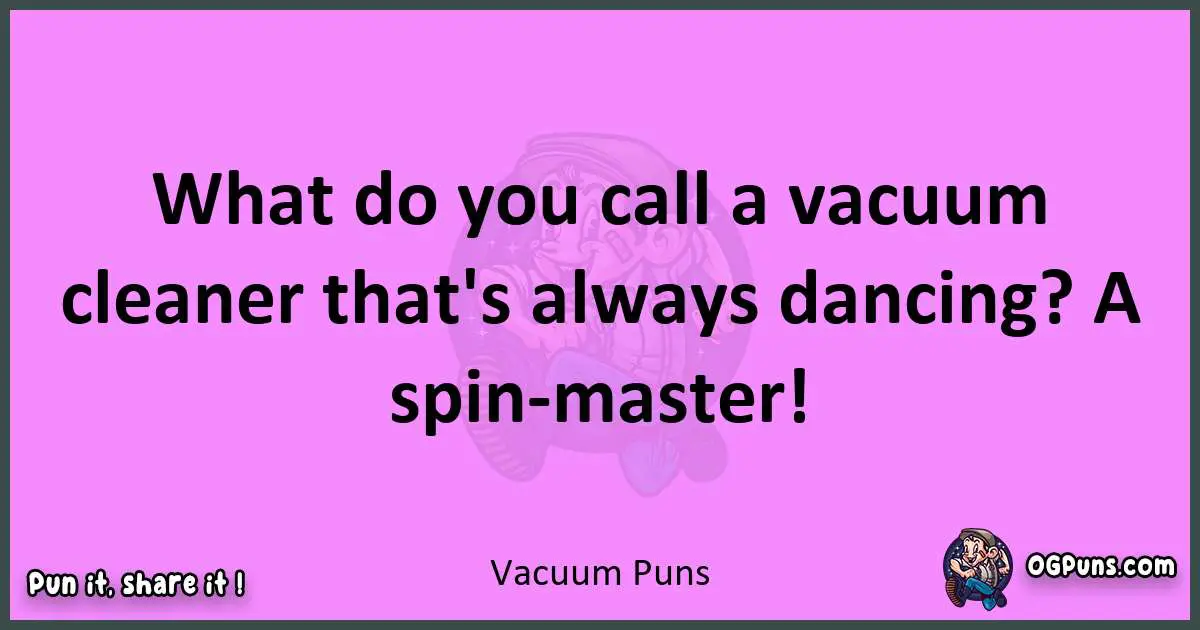 Vacuum puns nice pun