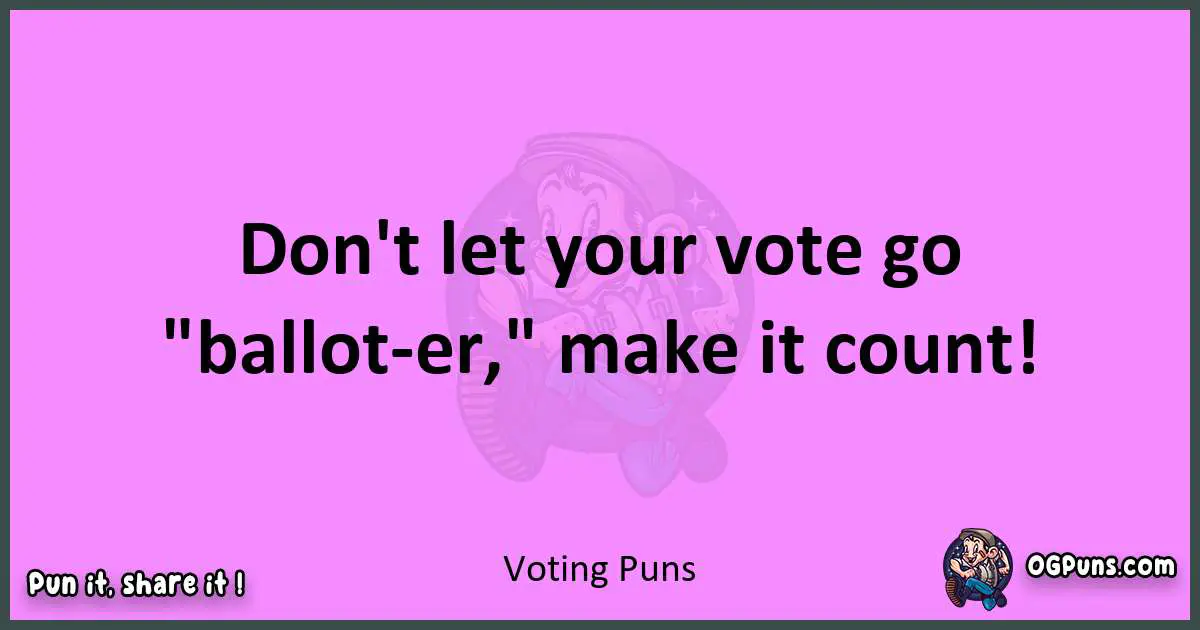 Voting puns nice pun