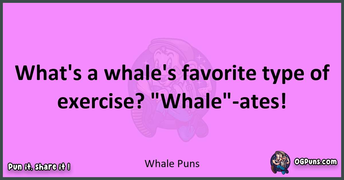 Whale puns nice pun