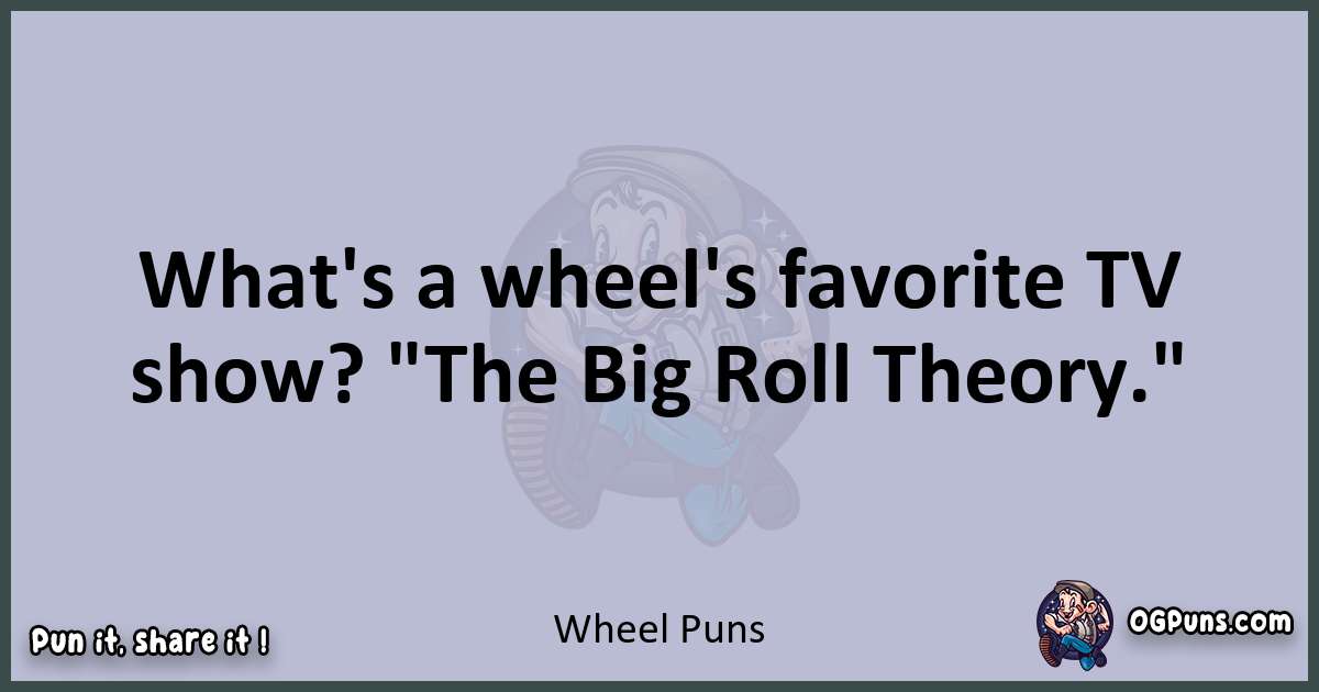 Textual pun with Wheel puns