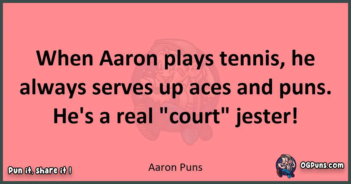 Aaron puns funny pun