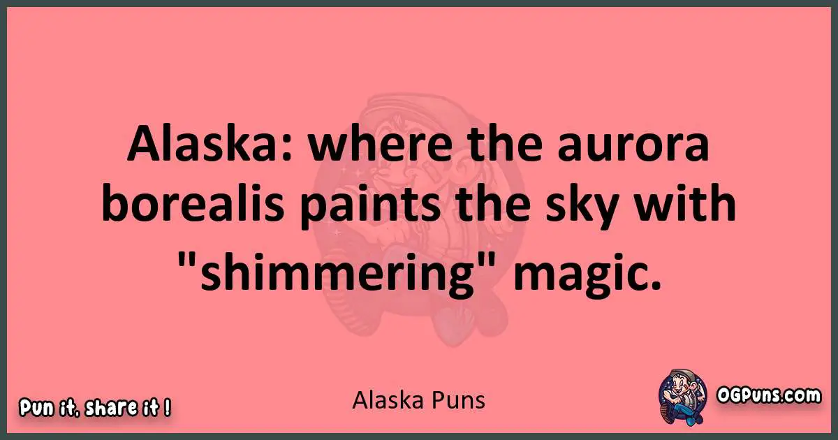 Alaska puns funny pun