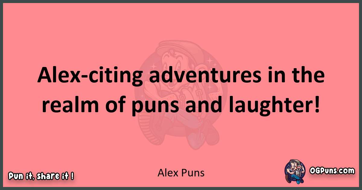 Alex puns funny pun