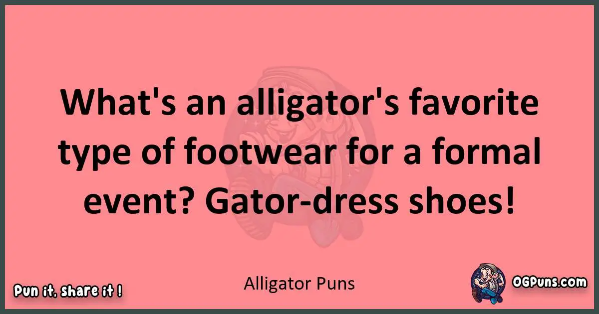 Alligator puns funny pun