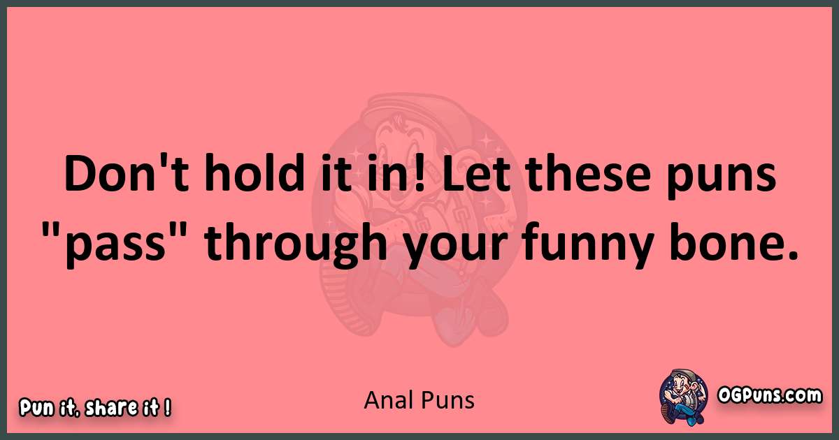Anal puns funny pun