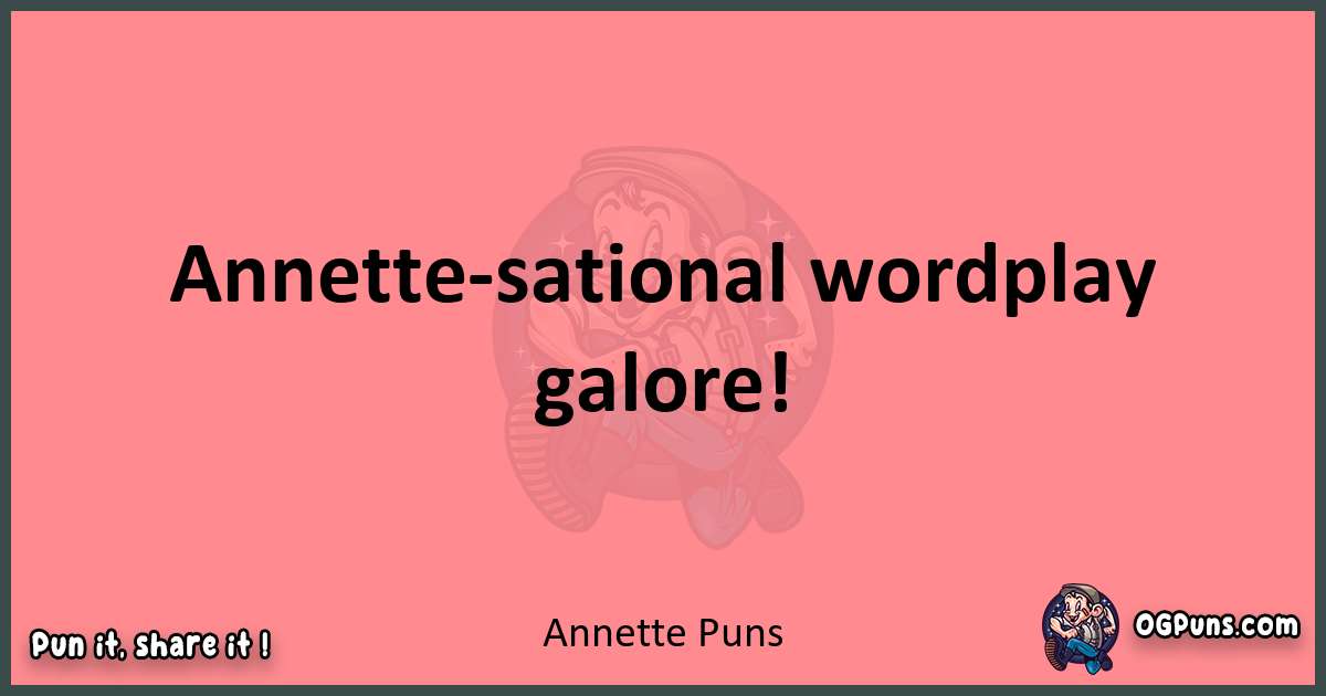 Annette puns funny pun