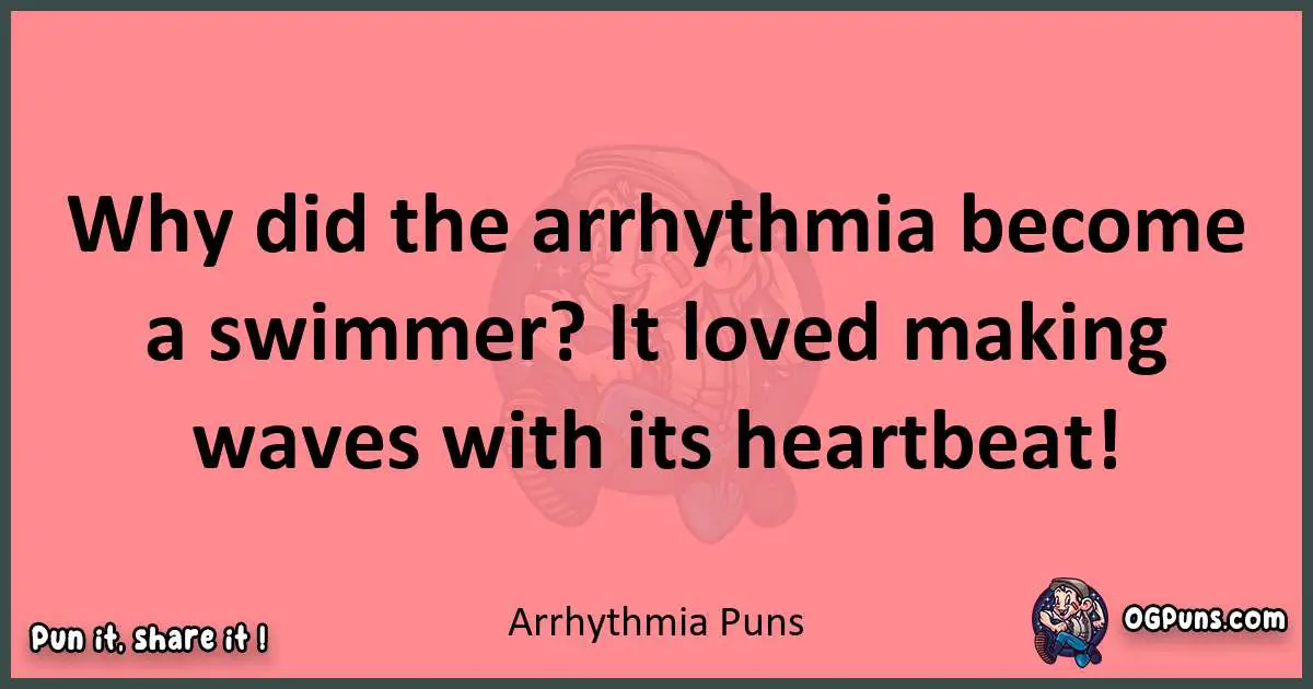 Arrhythmia puns funny pun