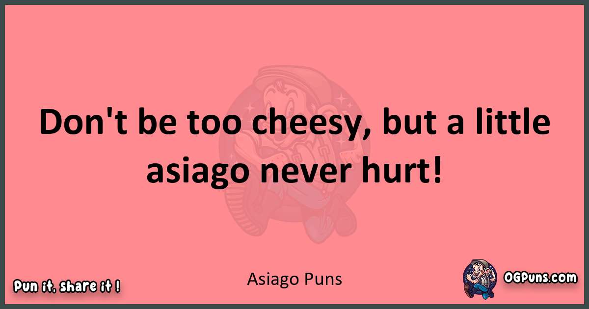 Asiago puns funny pun