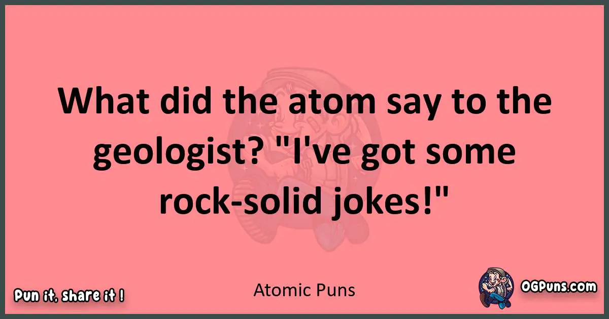Atomic puns funny pun