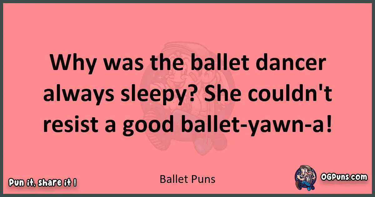 Ballet puns funny pun