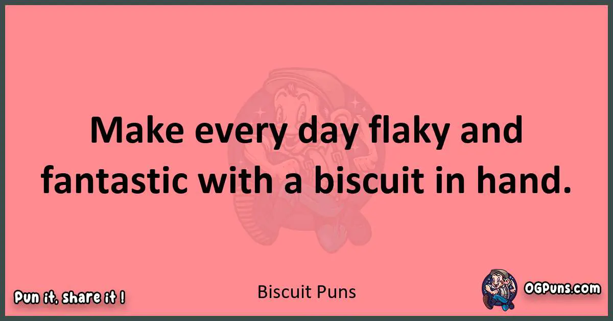 Biscuit puns funny pun