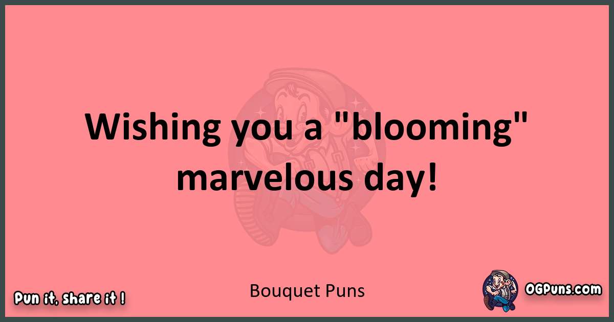 Bouquet puns funny pun