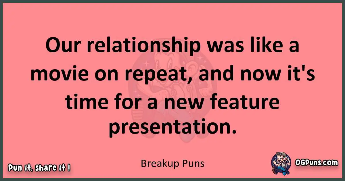 Breakup puns funny pun