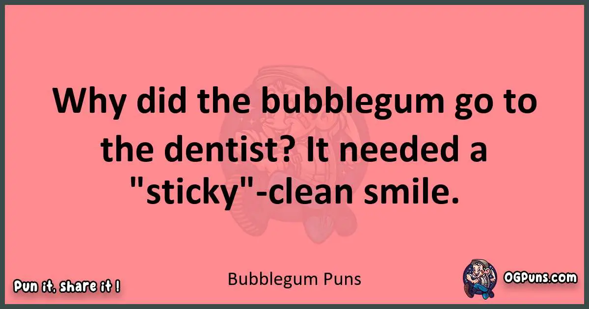 Bubblegum puns funny pun