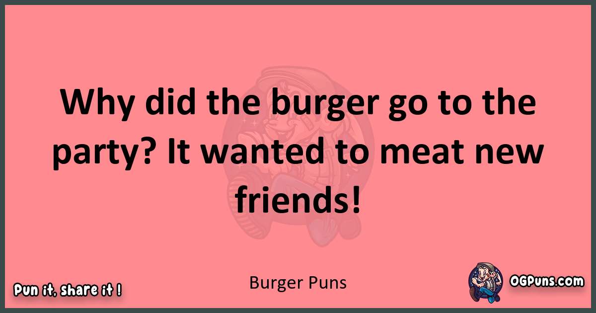 Burger puns funny pun