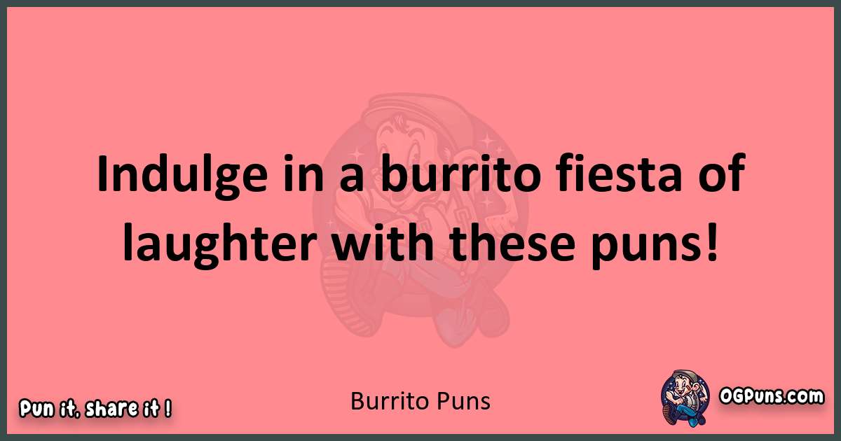 Burrito puns funny pun