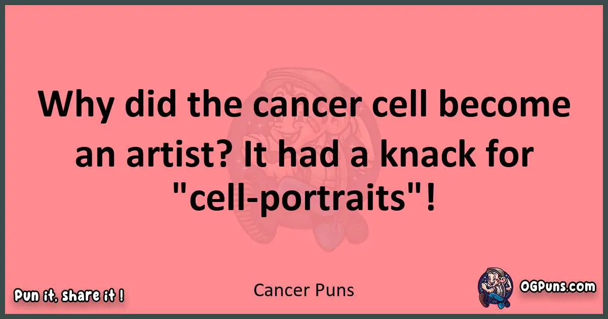 Cancer puns funny pun