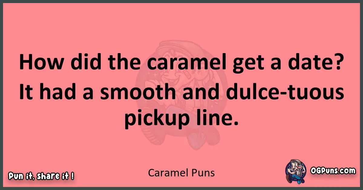 Caramel puns funny pun