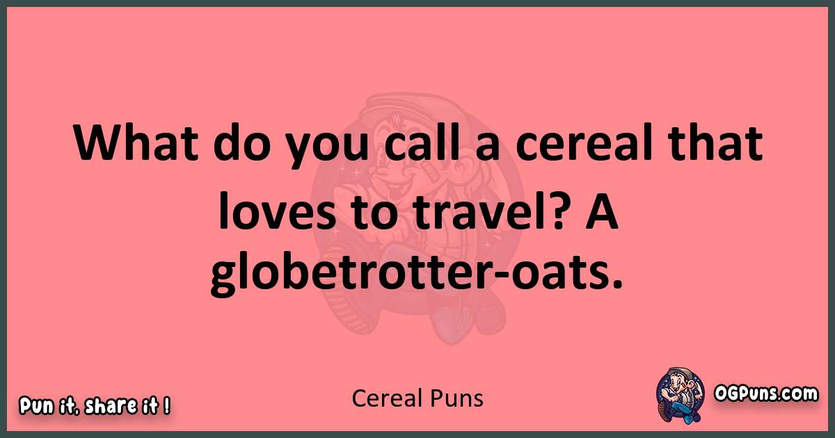Cereal puns funny pun