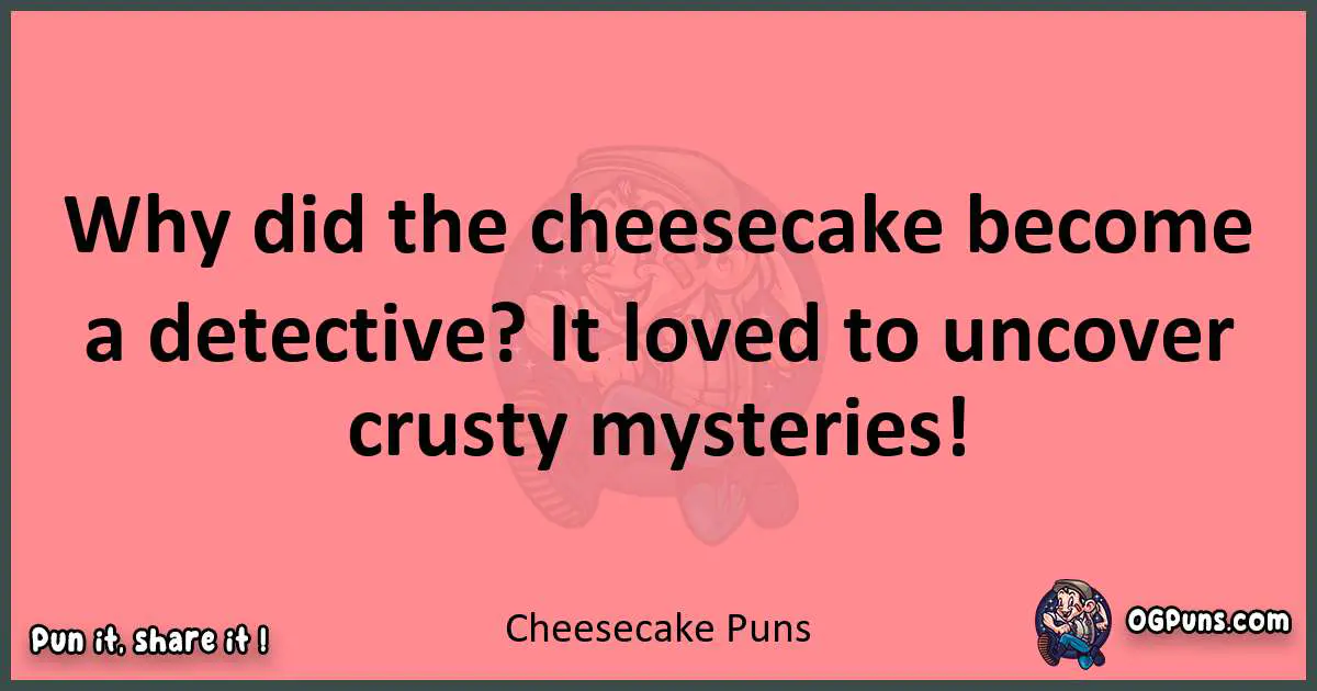 Cheesecake puns funny pun