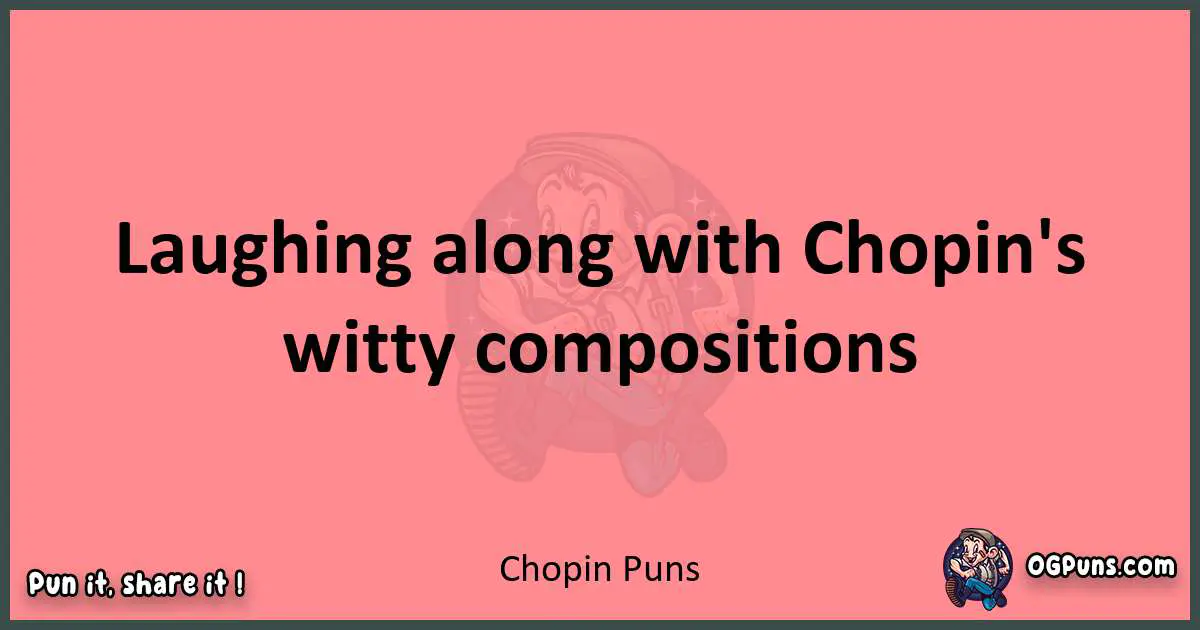 Chopin puns funny pun