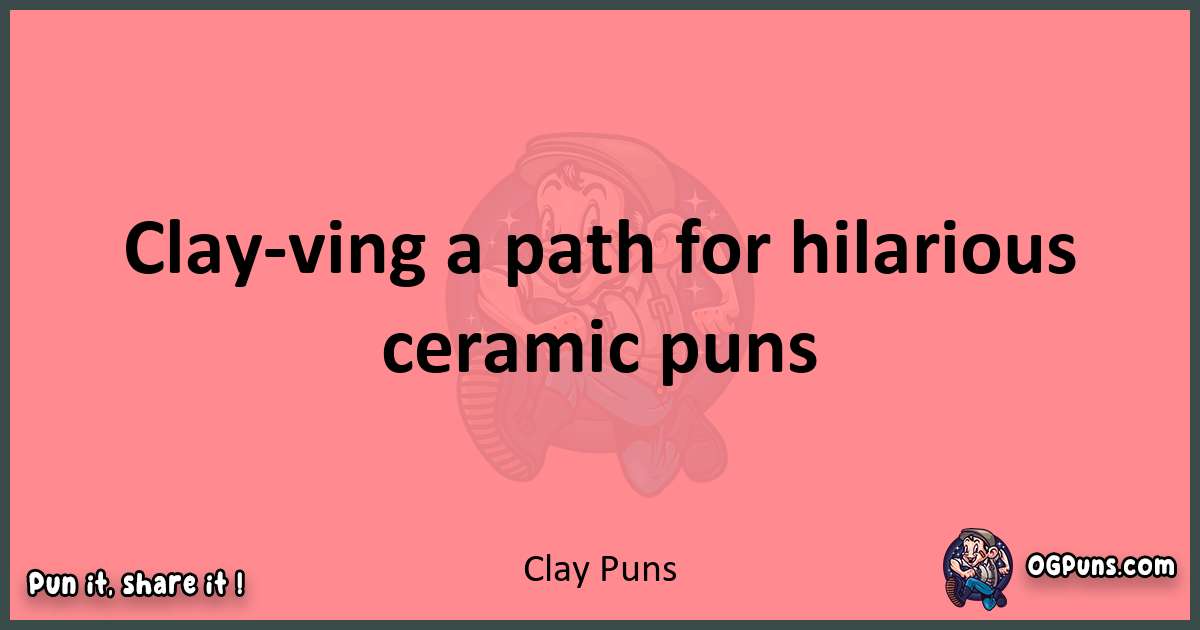Clay puns funny pun