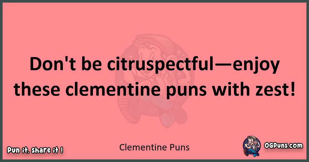 Clementine puns funny pun