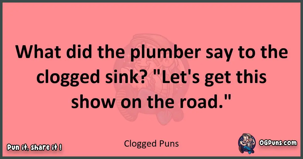 Clogged puns funny pun