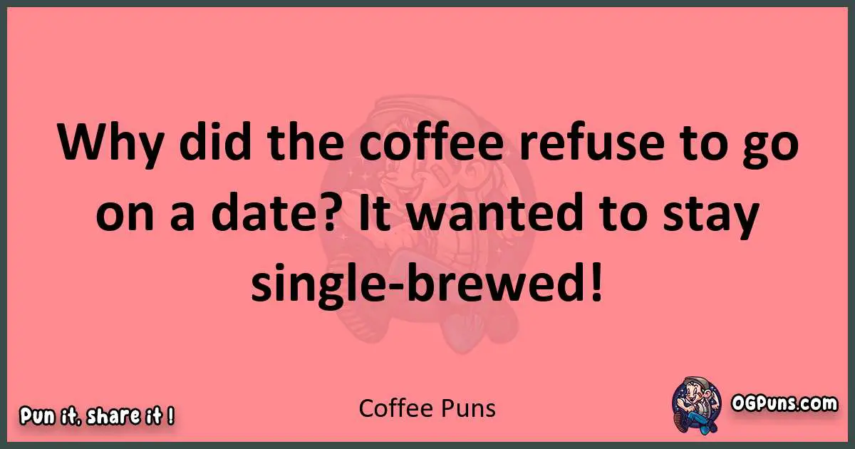 Coffee puns funny pun