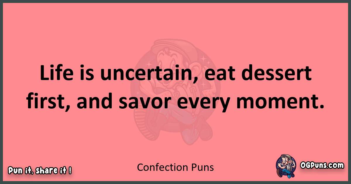 Confection puns funny pun