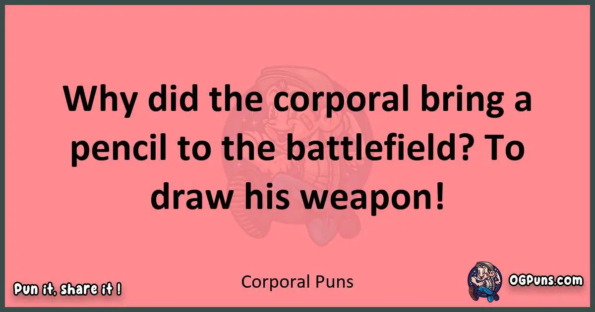 Corporal puns funny pun