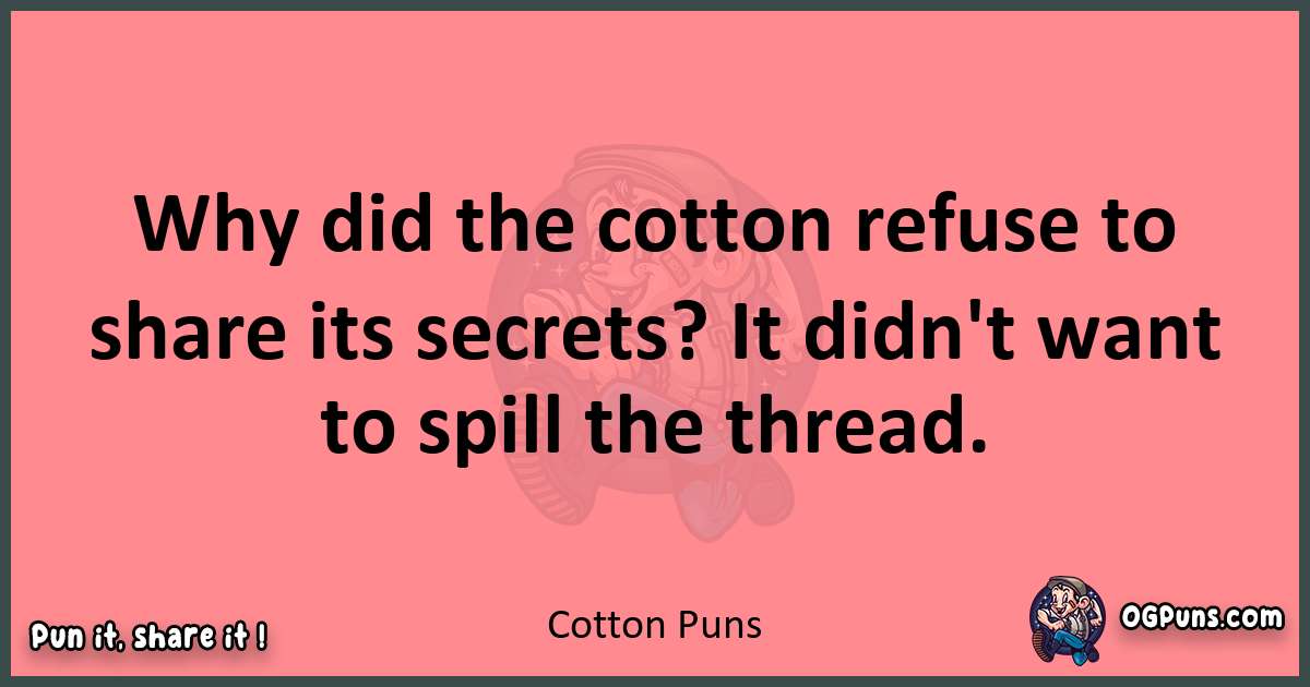 Cotton puns funny pun