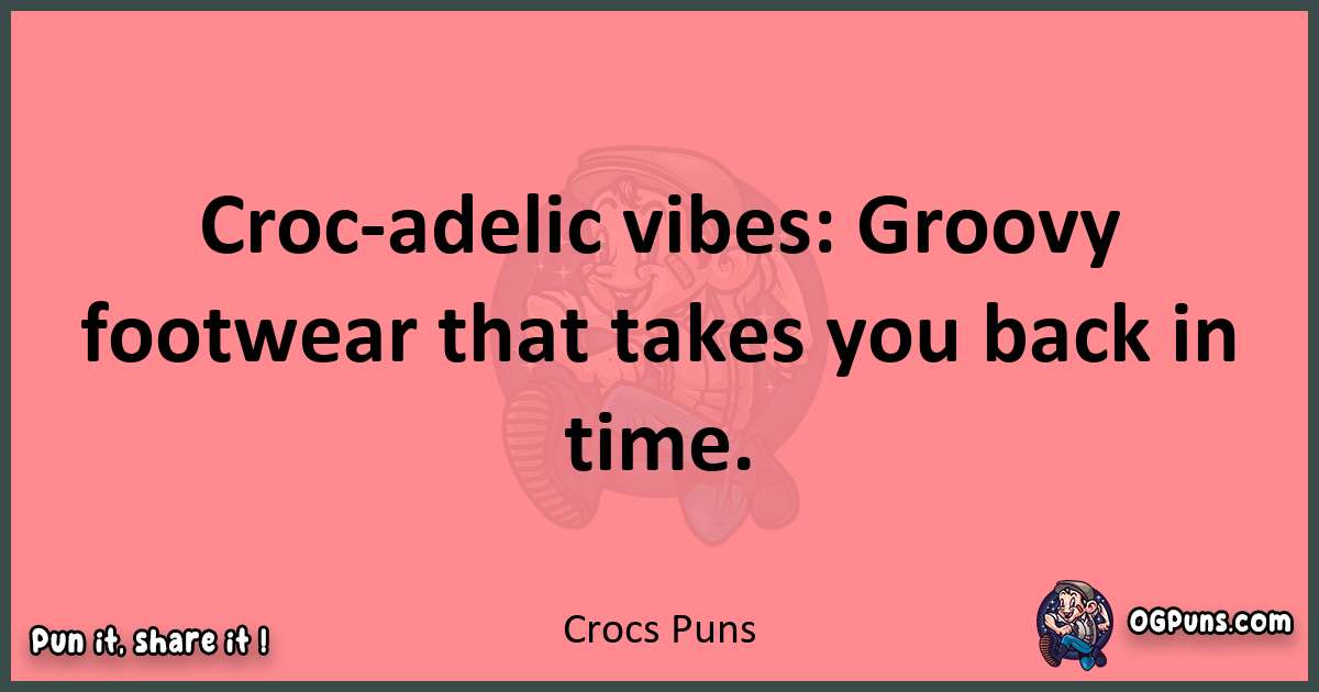 Crocs puns funny pun