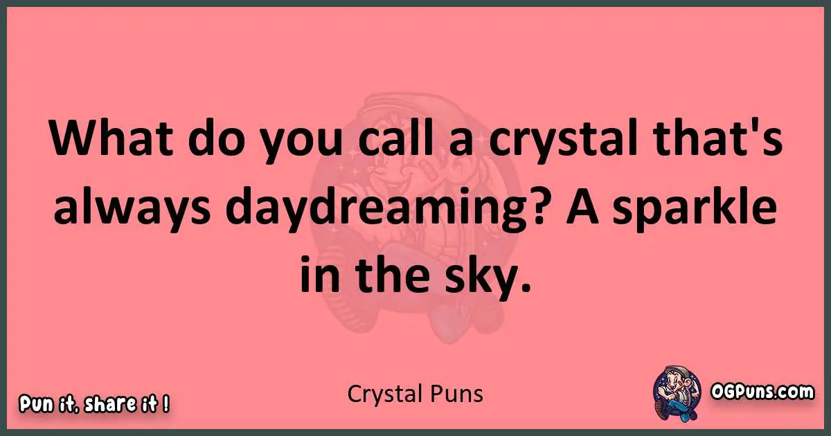 Crystal puns funny pun