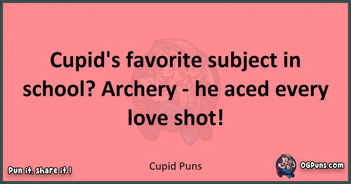 Cupid puns funny pun
